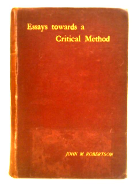 Essays Towards a Critical Method By John M. Robertson