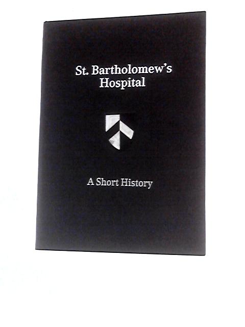 The Royal Hospital Of Saint Bartholomew - A Short History By Janet Foster