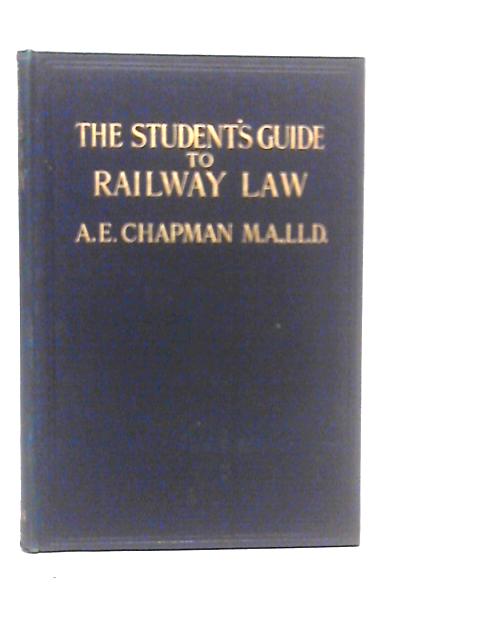 The Student's Guide to Railway Law By Arthur Ernest Chapman
