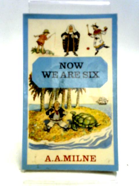 Now We are Six By A. A. Milne