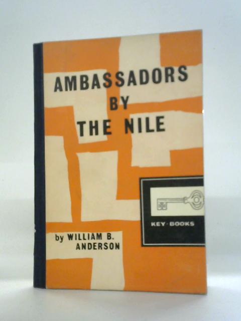 Ambassadors By The Nile: The Church In North-east Africa By William B. Anderson