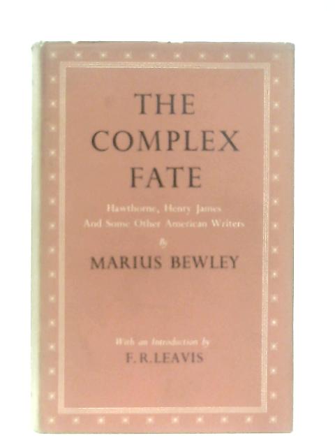 The Complex Fate: Hawthorne, Henry James and some other American writers By Marius Bewley