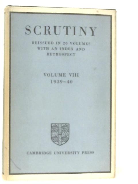 Scrutiny, A Quarterly Review. VIII: 1939-40 By Various