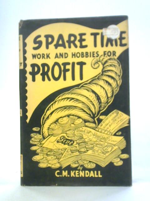 Spare Time Work and Hobbies for Profit von C.M. Kendall