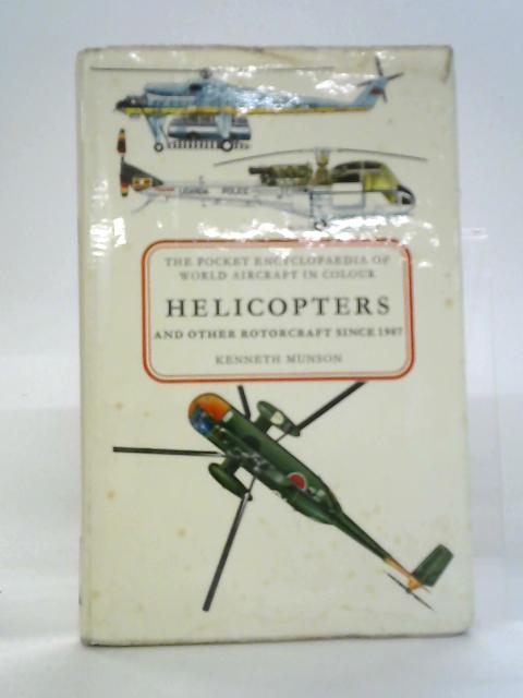 Helicopters and Other Rotorcraft since 1907 By Kenneth Munson