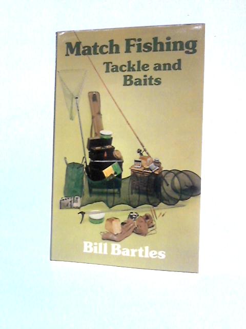 Match Fishing Tackle and Baits von Bill Bartles