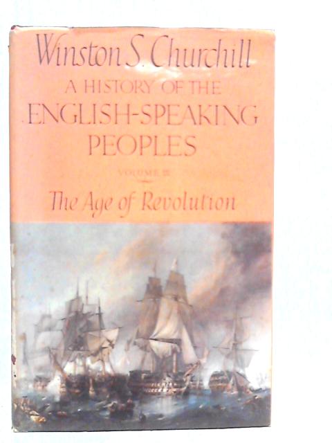 A History of the English-Speaking Peoples - Vol.III The Age of Revolution By Winston S.Churchill