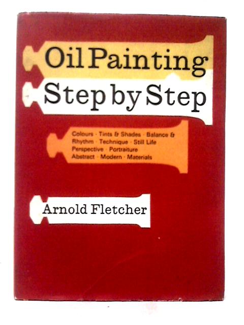 Oil Painting Step by Step By Arnold Fletcher