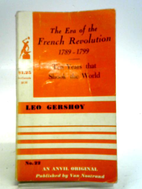 The Era of the French Revolution 1789-1799 By Leo Gershoy