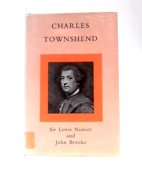 Charles Townshend By Sir Lewis Namier and John Brooke