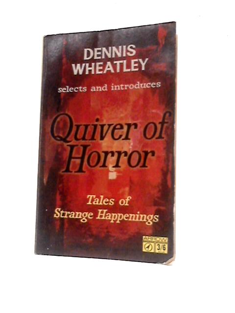Quiver Of Horror: Tales Of Strange Happenings By Dennis Wheatley