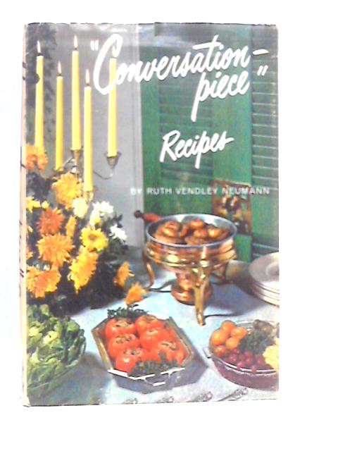 Conversation Piece Recipes By Ruth Vendley Neumann