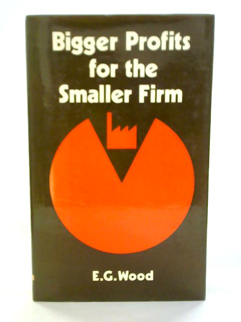 Bigger Profits for the Smaller Firm von E. G. Wood