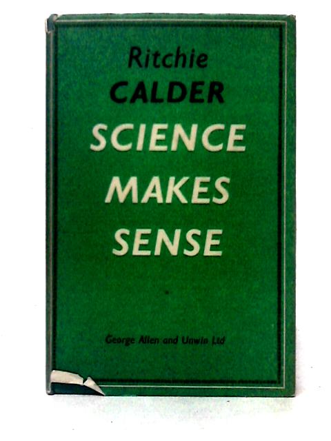 Science Makes Sense By Ritchie Calder