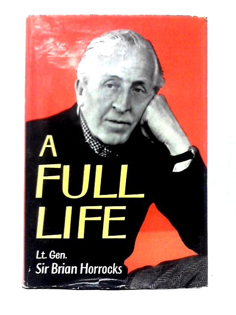 A Full Life By Lieut.General Sir Brian Horrocks