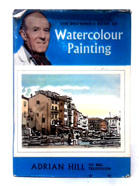 Beginner's Book of Watercolour Painting (Craft S.) By Adrian Hill