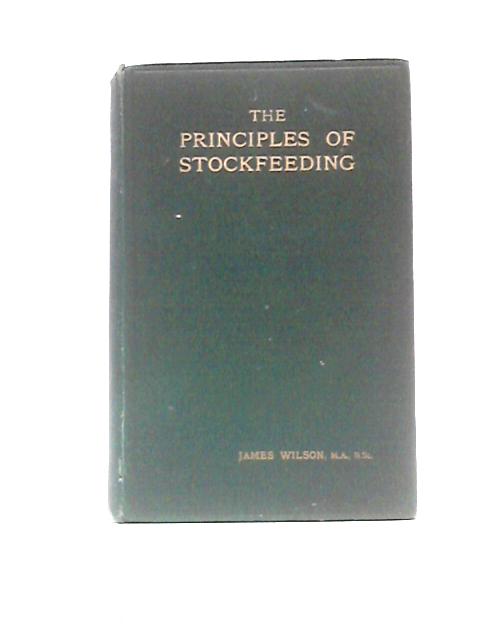 The Principles Of Stockfeeding von James Wilson