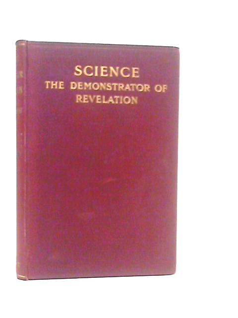 Science: The Demonstrator of Revelation By S.J.Broadbent