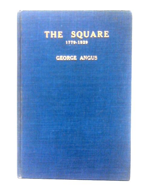 The Square 1779-1929 By George Angus