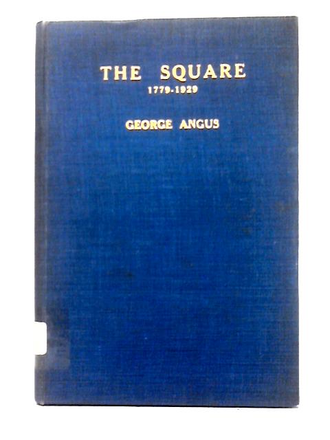 The Square 1779-1929 By George Angus