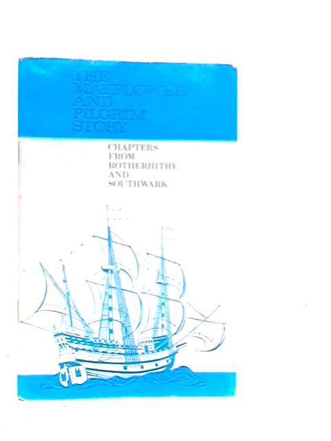 The Mayflower And Pilgrim Story Chapters From Rotherhithe And Southwark