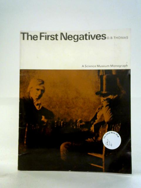 The First Negatives. An Account of the Discovery of the Negative-Positive Photographic Process von D.B. Thomas