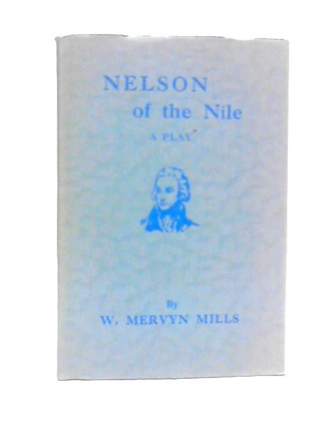 Nelson of the Nile: A Play in Four Acts von Mervyn Mills