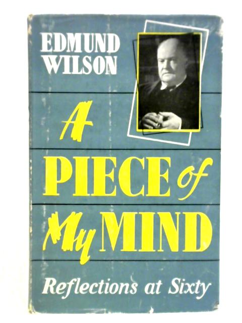 A Piece of My Mind von Edmund Wilson