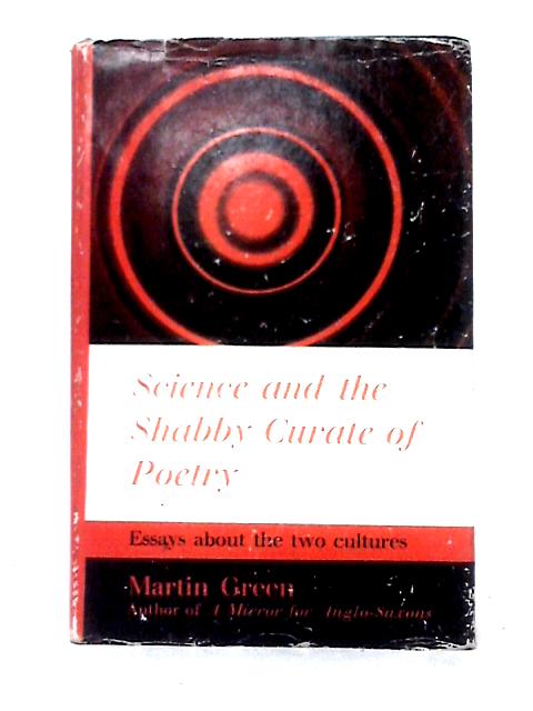 Science And The Shabby Curate Of Poetry: Essays About The Two Cultures. von Martin Green