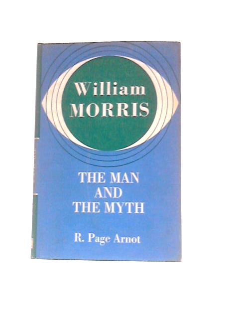 William Morris, the Man and the Myth von R. Page Arnot