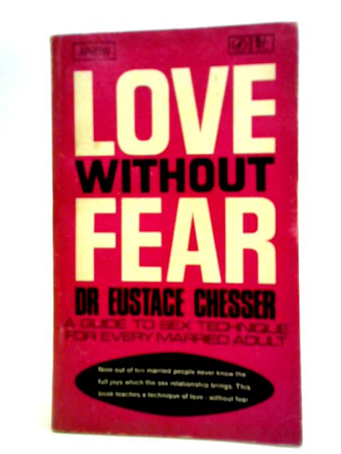 Love without Fear By Dr. Eustace Chesser