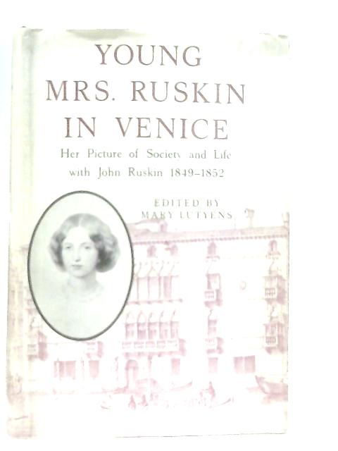 Young Mrs. Ruskin in Venice: Her Picture of Society and Life with John Ruskin 1849-1852 von Mary Lutyens (Ed.)
