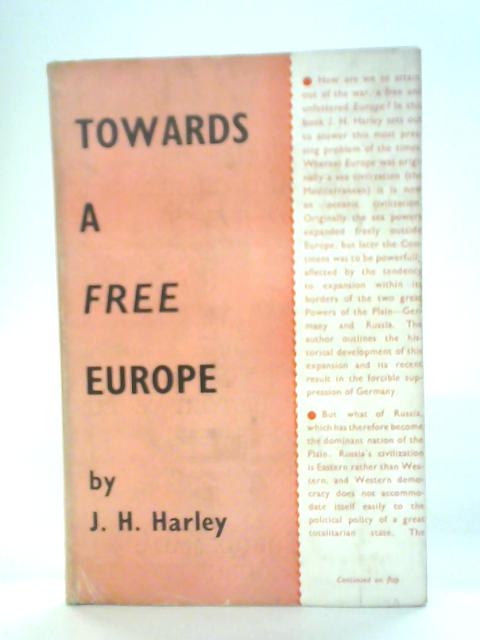 Towards A Free Europe von J. H. Harley