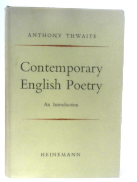 Contemporary English poetry: an introduction By Anthony Thwaite