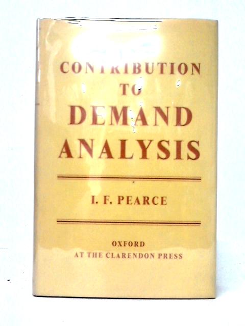 Contribution to Demand Analysis By I. F. Pearce