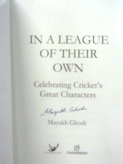 In a League of their Own: Celebrating Cricket's Great Characters von Mayukh Ghosh