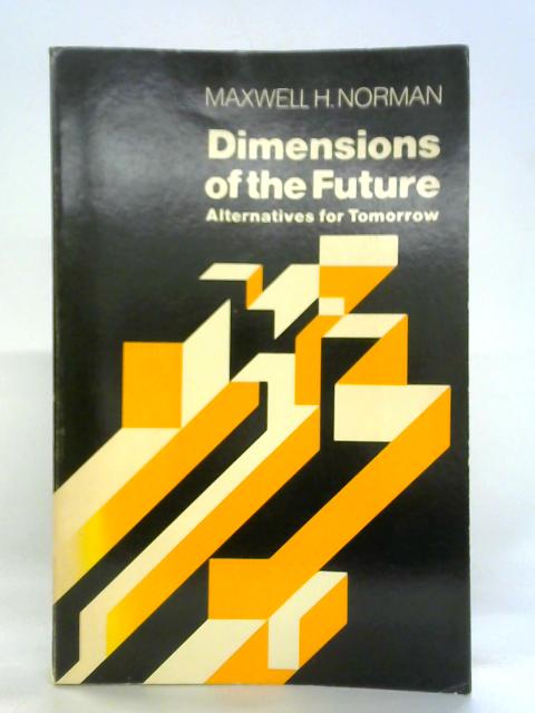 Dimensions of the Future By Maxwell H. Norman