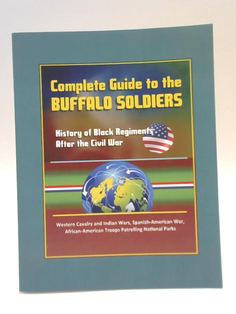 Complete Guide to the Buffalo Soldiers By U.S. Military, Department of Defense (DOD)