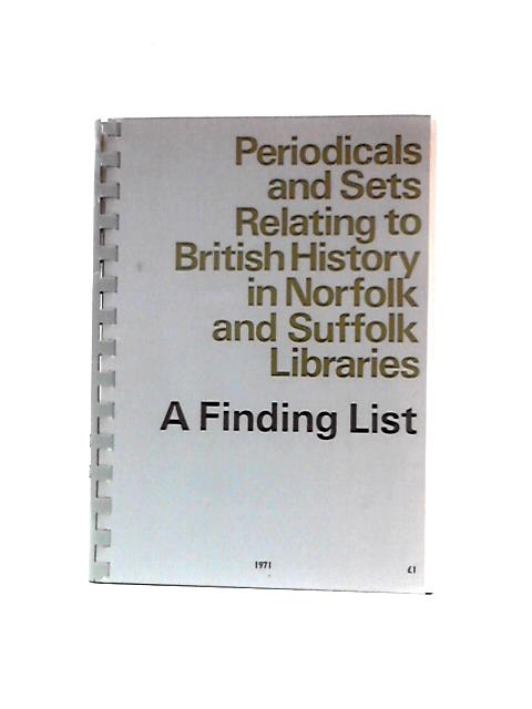 Periodicals and Sets Relating to British History in Norfolk and Suffolk Libraries: A Finding List von Elizabeth Humphrey