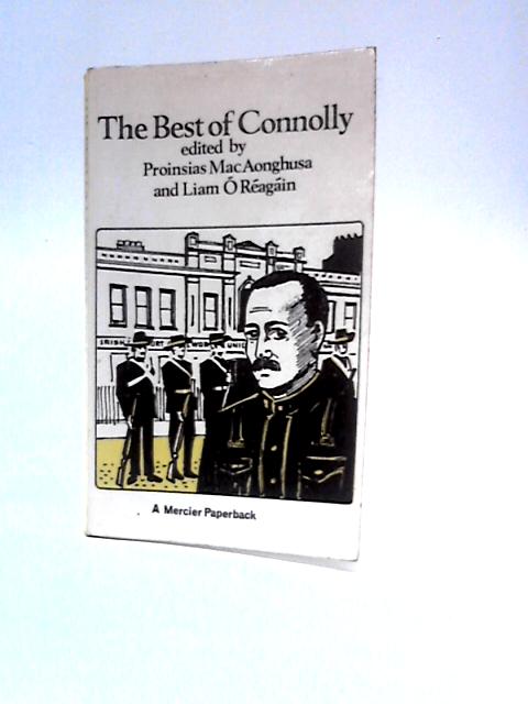 The Best of Connolly By James Connolly P.Mac Aonghusa L.O'Reagain (Eds).