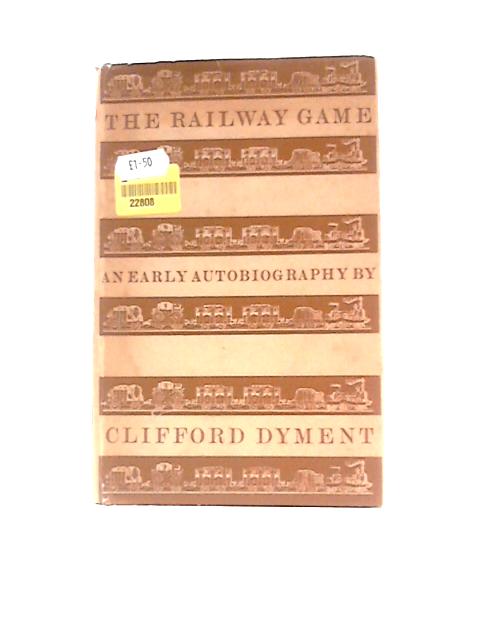 The Railway Game: An Early Autobiography von Clifford Dyment