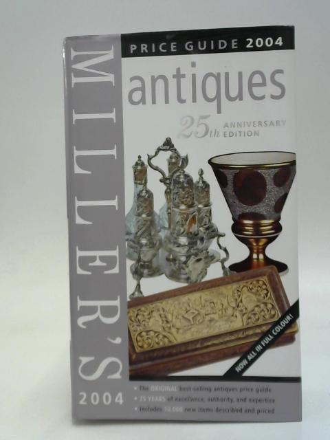 Miller’s Antiques Price Guide 2004 - 25th Anniversary Edition. By Elizabeth Norfolk