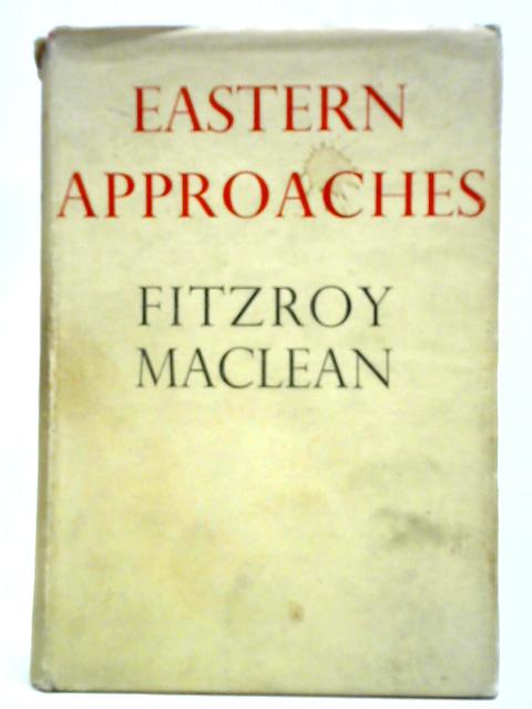 Eastern Approaches By Fitzroy MacLean