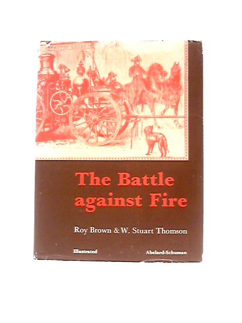 The Battle Against Fire von Roy Brown W. Stuart Thomson