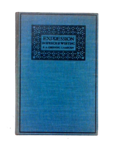 Expression in Speech and Writing By E. A. Greening Lamborn