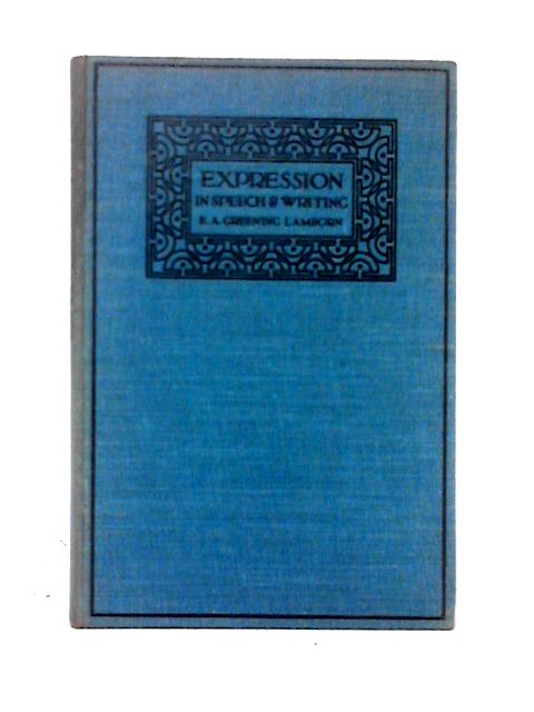 Expression in Speech and Writing von E. A. Greening Lamborn