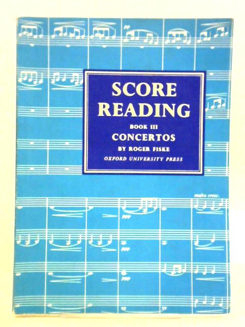 Score Reading - Book III (3) Concertos By Roger Fiske
