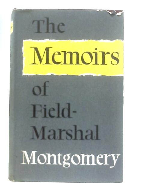 The Memoirs Of Field-Marshal The Viscount Montgomery Of Alamein von Field Marshal Montgomery