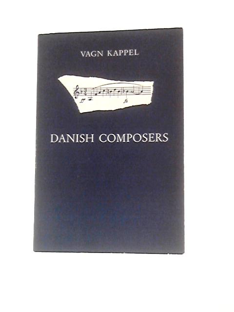 Contemporary Danish Composers Against The Background Of Danish Musical Life And History. 3Rd Revised Ed By Vagn Kappel