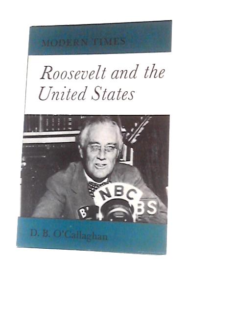 Roosevelt And The United States (Modern Times Series) By D.B.O'Callaghan